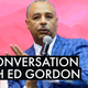 From Harry Belafonte to Tarana Burke, OG Journalist Ed Gordon Talks About Bringing Together an All-Star Team for <i>Conversations in Black</i>